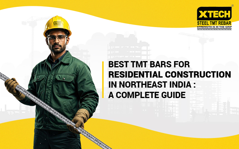 Best TMT Bars for Residential Construction in Northeast India : A Complete Guide